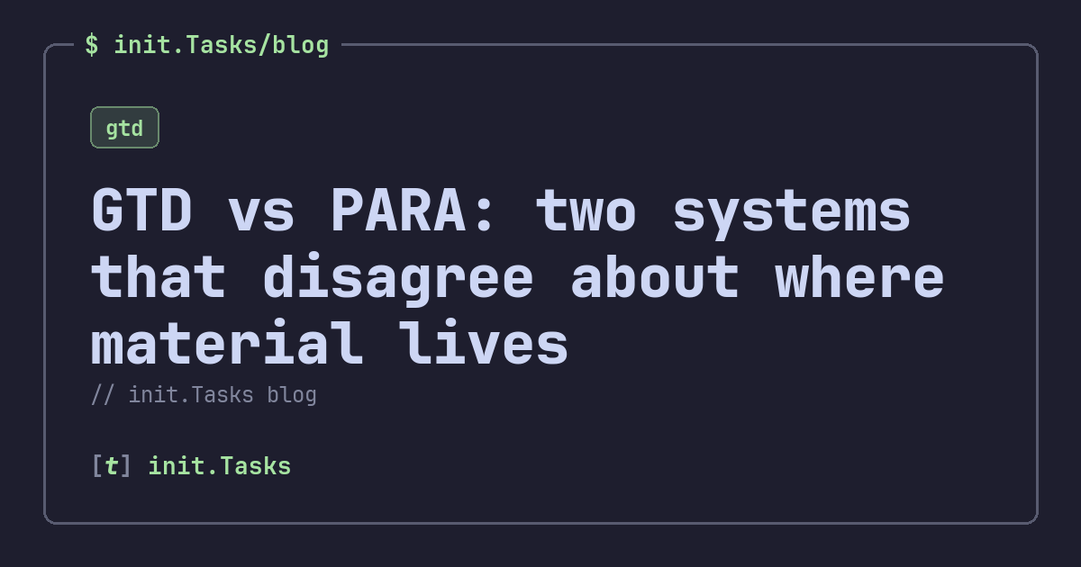 GTD vs PARA: two systems that disagree about where material lives — init.Tasks blog