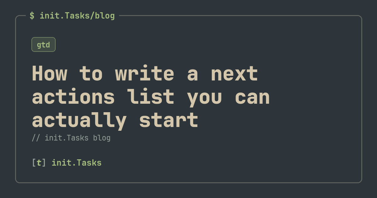 How to write a next actions list you can actually start — init.Tasks blog