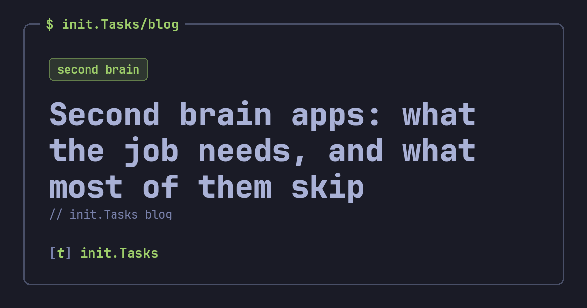 Second brain apps: what the job needs, and what most of them skip &mdash; init.Tasks blog